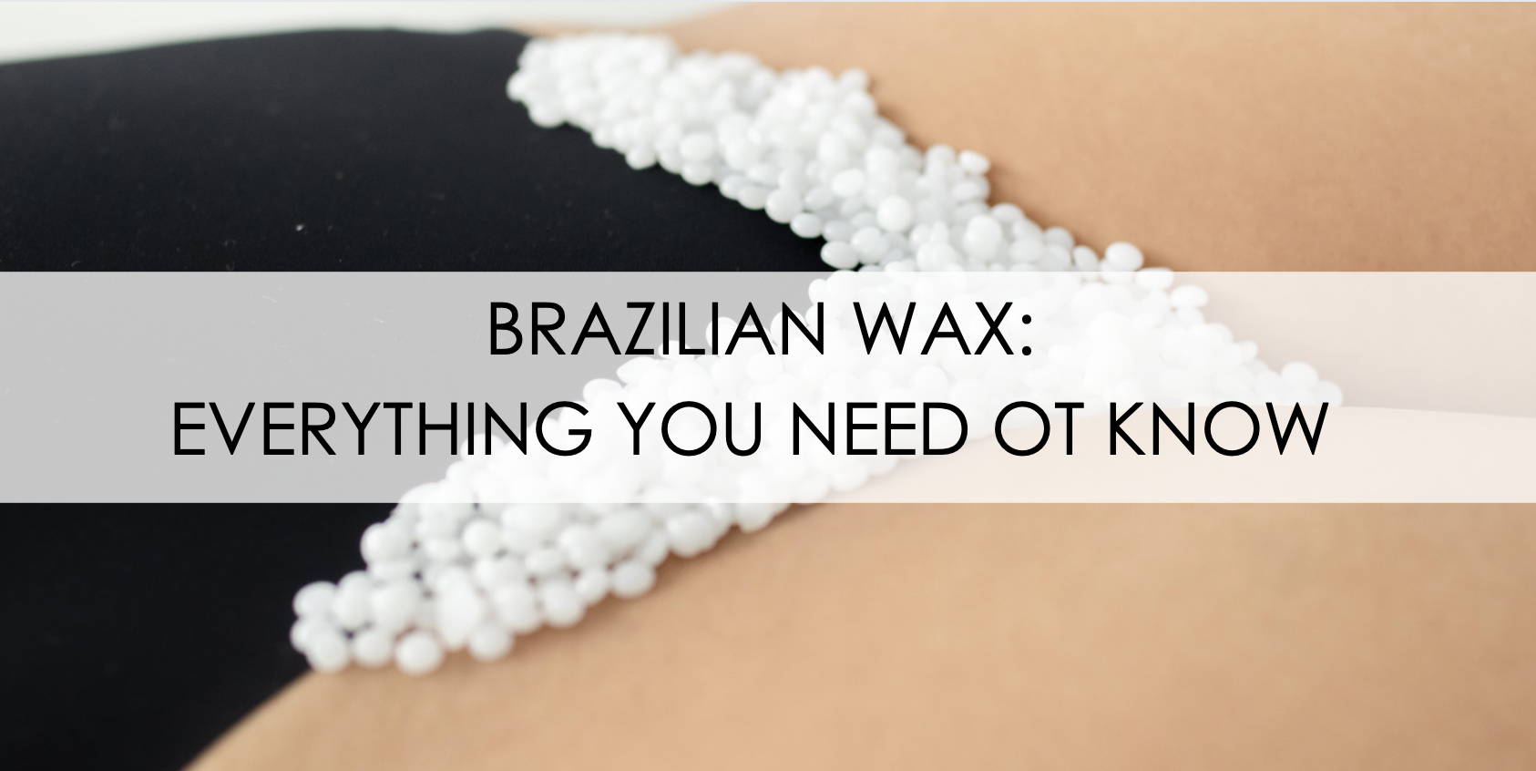 BRAZILIAN WAX: Everything you need to know. – WAXBARE
